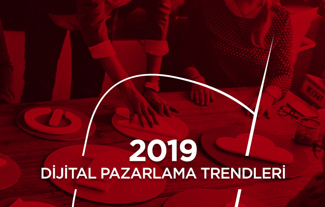 2019 Dijital Pazarlama Trendleri